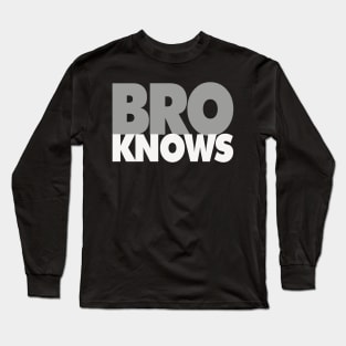 Bro Knows Long Sleeve T-Shirt